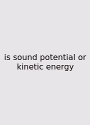 Is Sound Potential Or Kinetic Energy