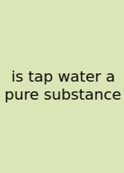 Is Tap Water A Pure Substance