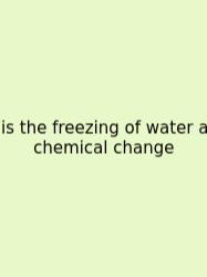 Is The Freezing Of Water A Chemical Change