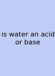 Is Water An Acid Or Base