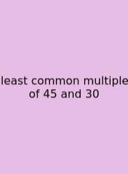 Least Common Multiple Of 45 And 30