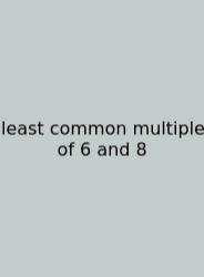 Least Common Multiple Of 6 And 8