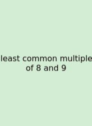 Least Common Multiple Of 8 And 9