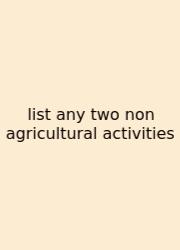 List Any Two Non Agricultural Activities