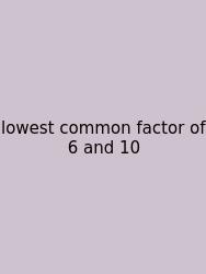Lowest Common Factor Of 6 And 10