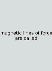 Magnetic Lines Of Force Are Called