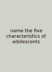 Name The Five Characteristics Of Adolescents
