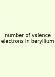 Number Of Valence Electrons In Beryllium