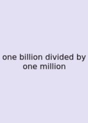One Billion Divided By One Million