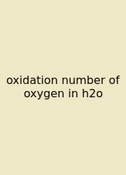 Oxidation Number Of Oxygen In H2o