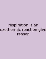 Respiration Is An Exothermic Reaction Give Reason