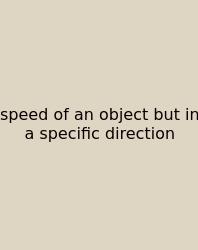 Speed Of An Object But In A Specific Direction