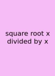 Square Root X Divided By X