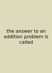 The Answer To An Addition Problem Is Called