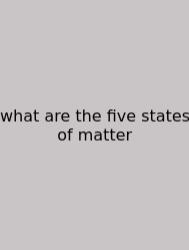 What Are The Five States Of Matter