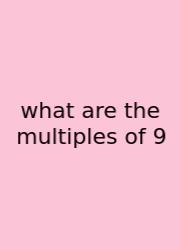 What Are The Multiples Of 9