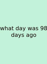 What Day Was 98 Days Ago