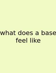 What Does A Base Feel Like