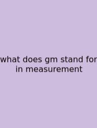 What Does Gm Stand For In Measurement