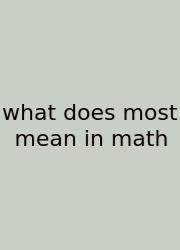 What Does Most Mean In Math