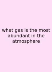 What Gas Is The Most Abundant In The Atmosphere