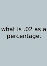 What Is .02 As A Percentage.