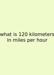 What Is 120 Kilometers In Miles Per Hour