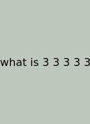What Is 3 3 3 3 3
