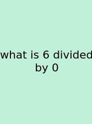 What Is 6 Divided By 0