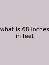What Is 68 Inches In Feet