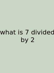 What Is 7 Divided By 2