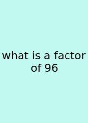 What Is A Factor Of 96