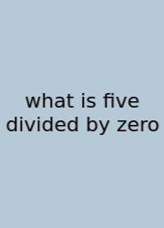 What Is Five Divided By Zero