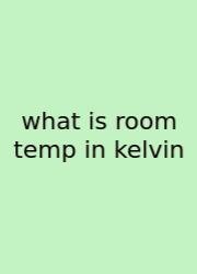 What Is Room Temp In Kelvin