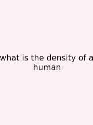 What Is The Density Of A Human