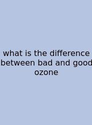 What Is The Difference Between Bad And Good Ozone