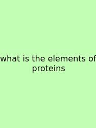 What Is The Elements Of Proteins