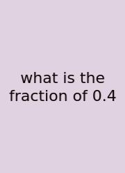 What Is The Fraction Of 0.4