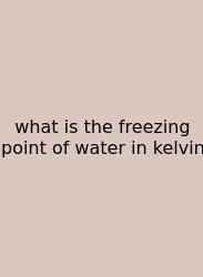 What Is The Freezing Point Of Water In Kelvin
