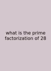 What Is The Prime Factorization Of 28
