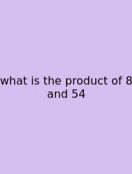 What Is The Product Of 8 And 54