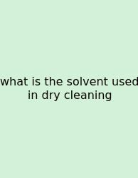 What Is The Solvent Used In Dry Cleaning