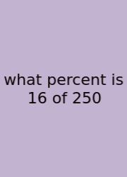 What Percent Is 16 Of 250