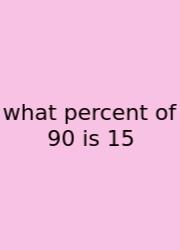 What Percent Of 90 Is 15