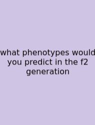 What Phenotypes Would You Predict In The F2 Generation