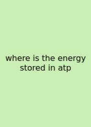Where Is The Energy Stored In Atp