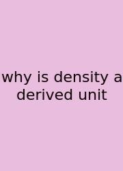 Why Is Density A Derived Unit
